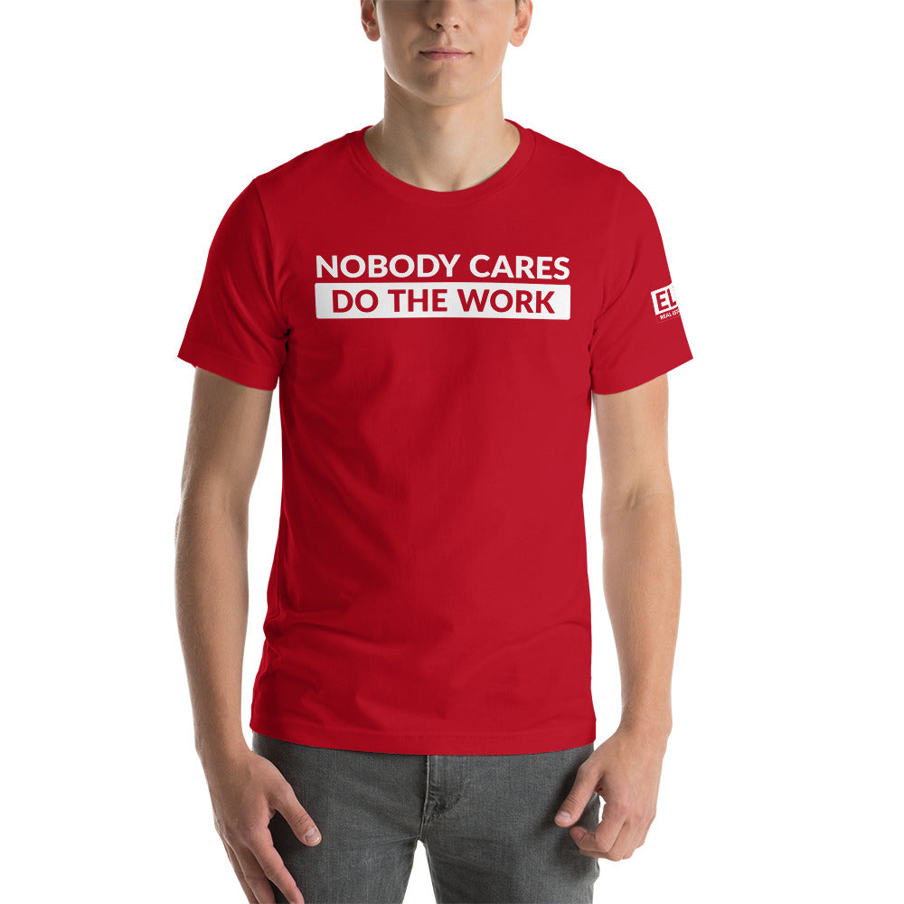 Nobody Cares Do the Work | Unisex T-Shirt