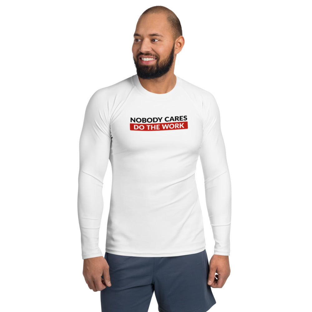 Nobody Cares Do the Work | Rash Guard Men's Long Sleeve Shirt