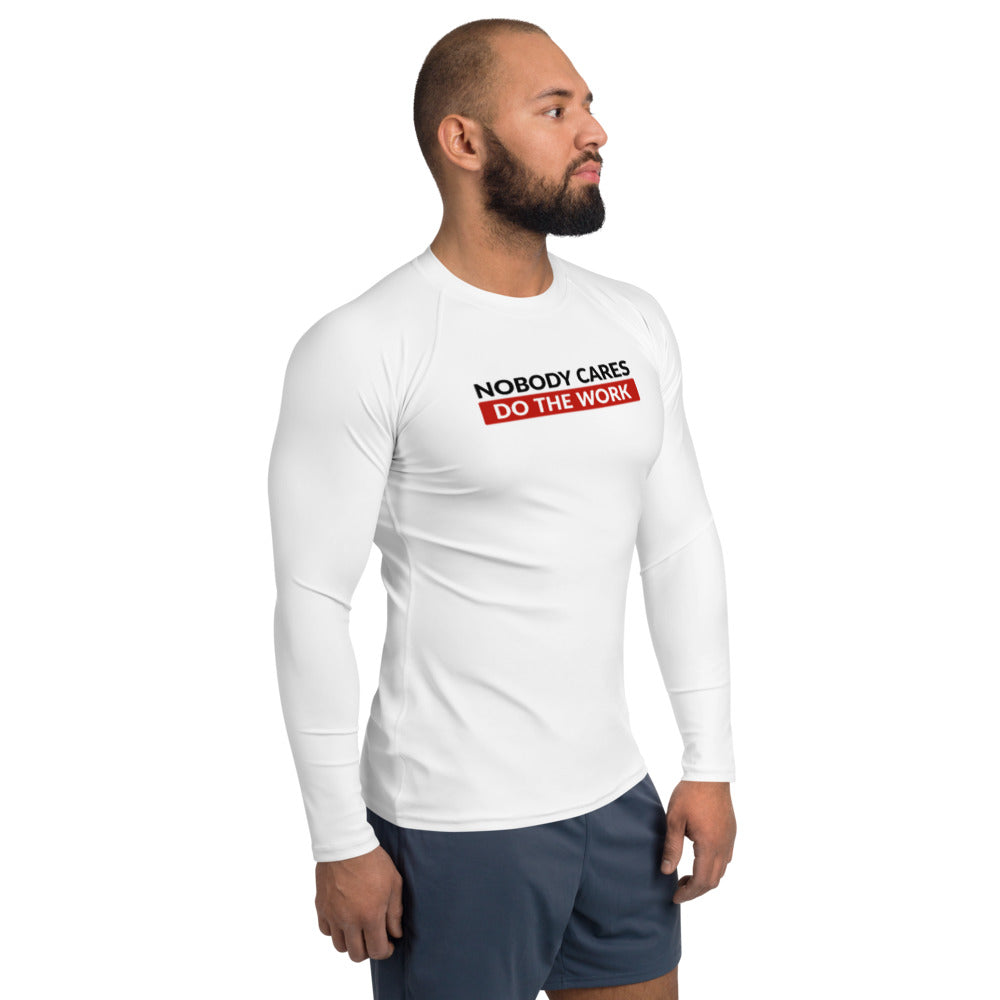 Nobody Cares Do the Work | Rash Guard Men's Long Sleeve Shirt
