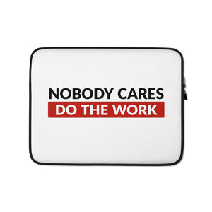 Nobody Cares Do the Work | Laptop Sleeve