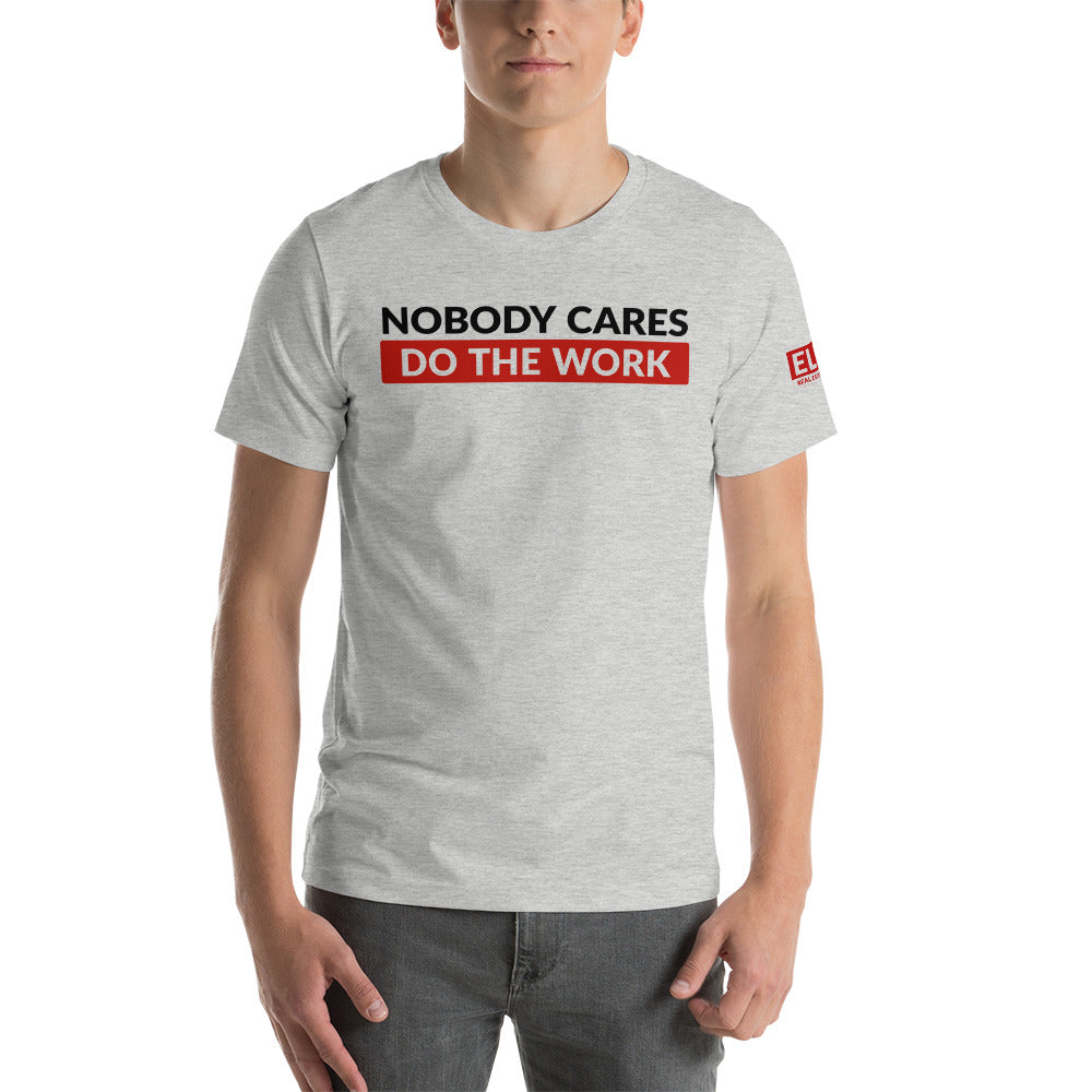 Nobody Cares Do the Work | Unisex T-Shirt