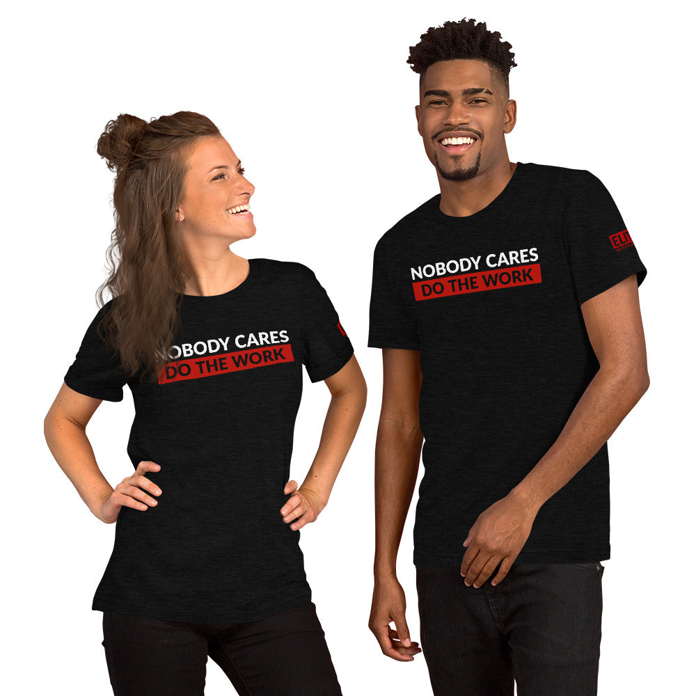 Nobody Cares Do the Work | Unisex T-Shirt