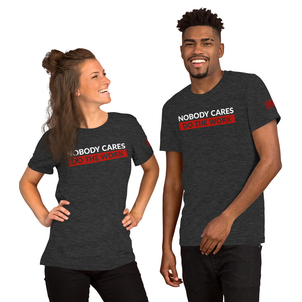 Nobody Cares Do the Work | Unisex T-Shirt