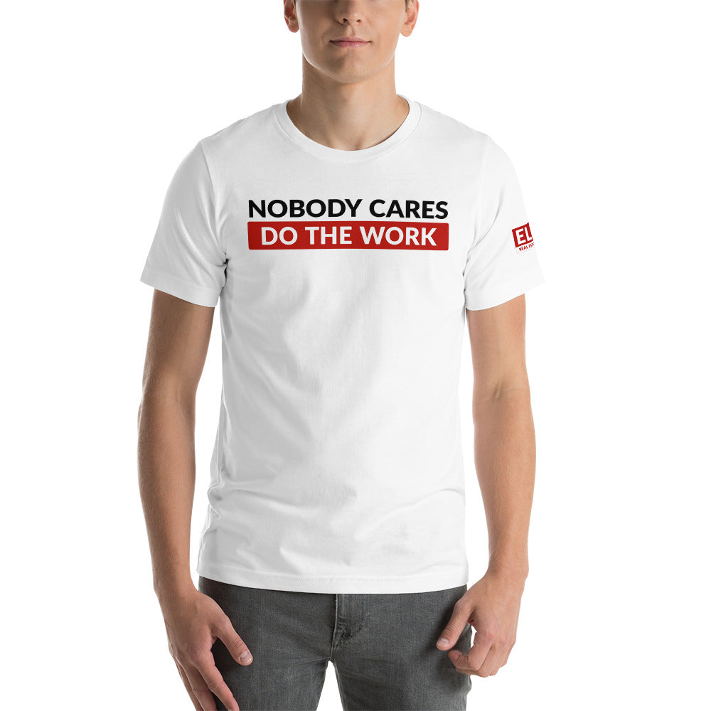 Nobody Cares Do the Work | Unisex T-Shirt