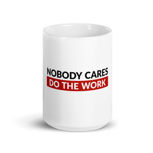 Nobody Cares Do the Work | Glossy Mug