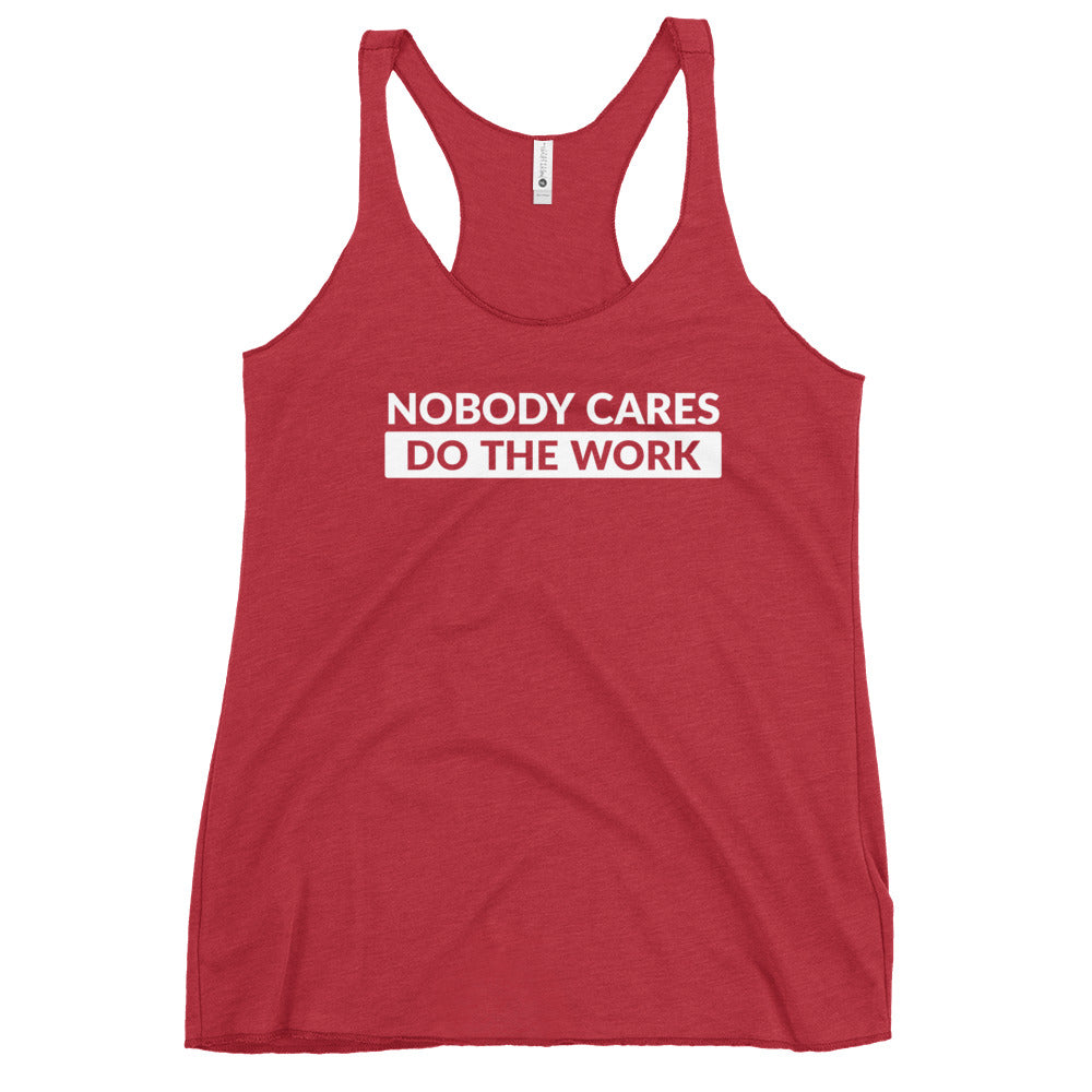 Nobody Cares Do the Work | Women's Racerback Tank
