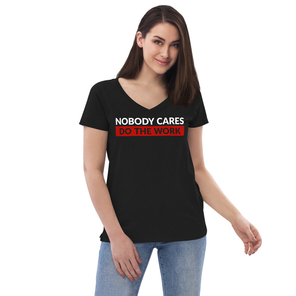 Nobody Cares Do the Work | Women's V-Neck T-Shirt