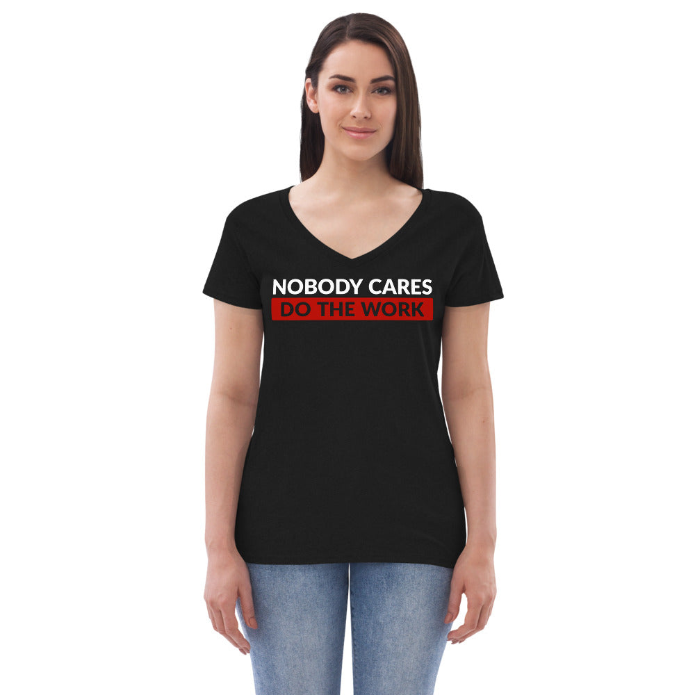 Nobody Cares Do the Work | Women's V-Neck T-Shirt