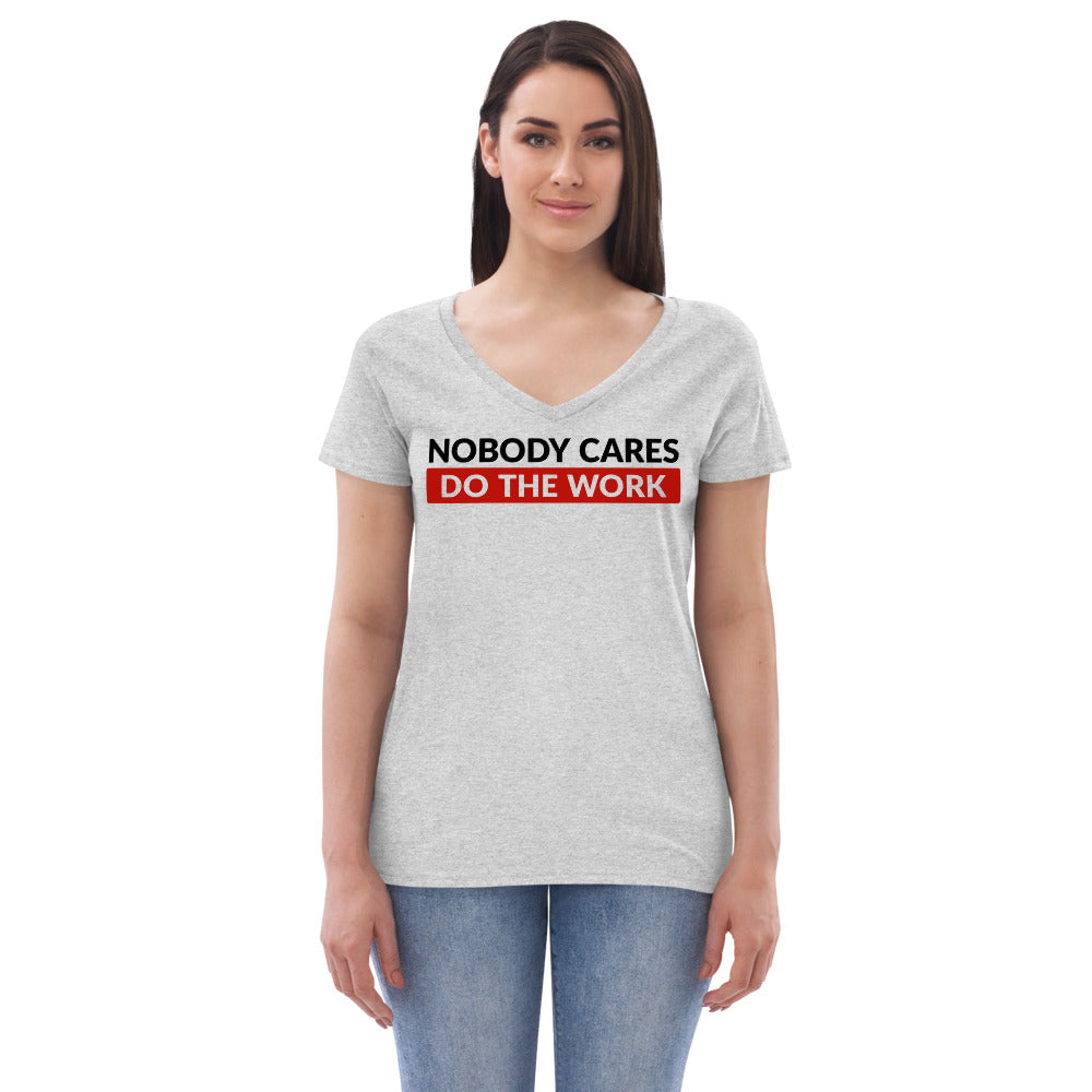 Nobody Cares Do the Work | Women's V-Neck T-Shirt