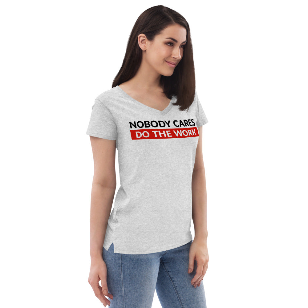 Nobody Cares Do the Work | Women's V-Neck T-Shirt